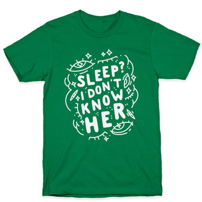Sleep? I Don't Know Her T-Shirt