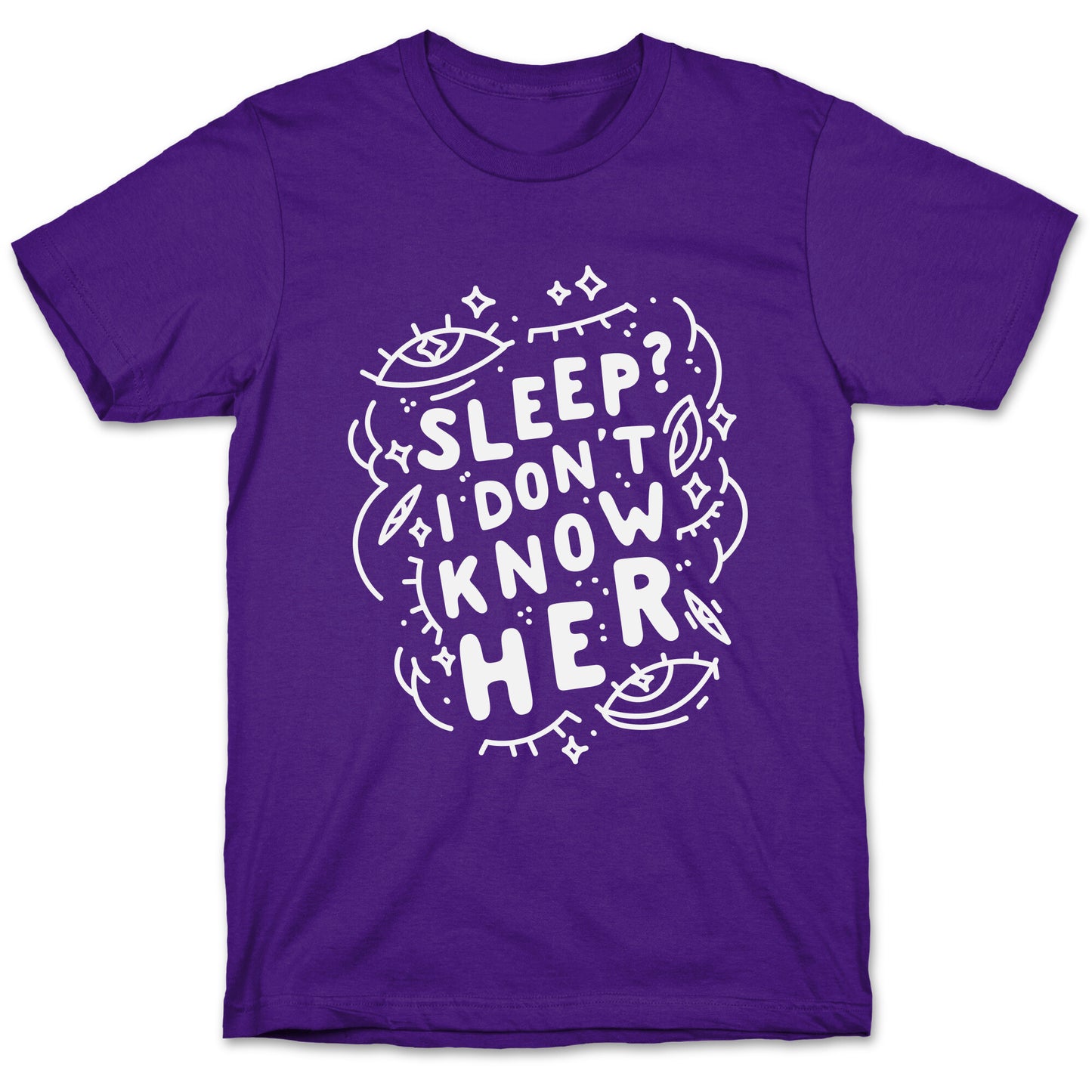 Sleep? I Don't Know Her T-Shirt