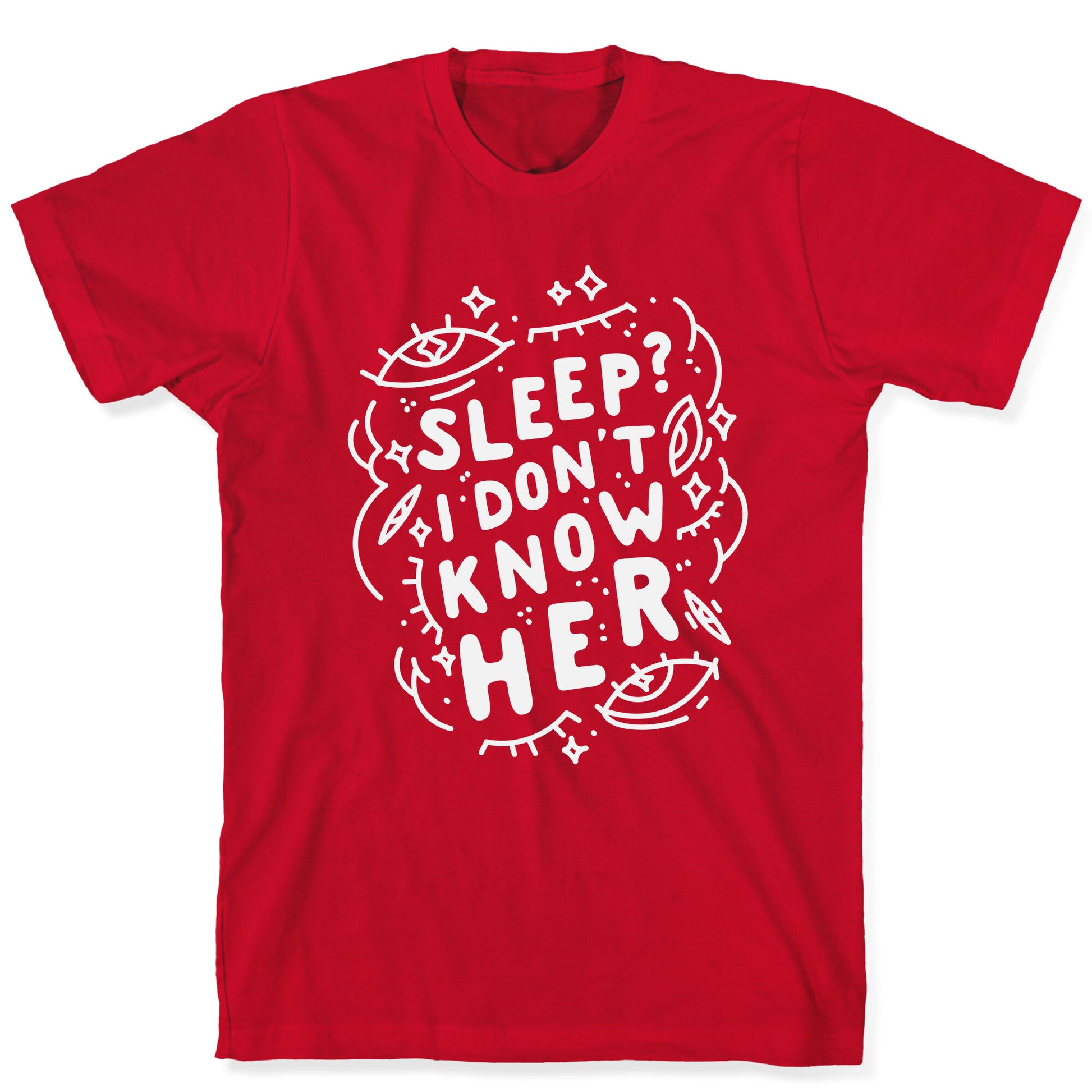 Sleep? I Don't Know Her T-Shirt