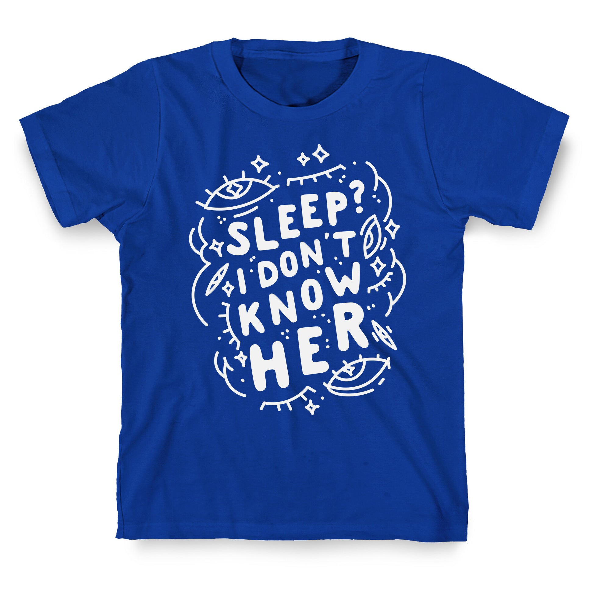 Sleep? I Don't Know Her T-Shirt
