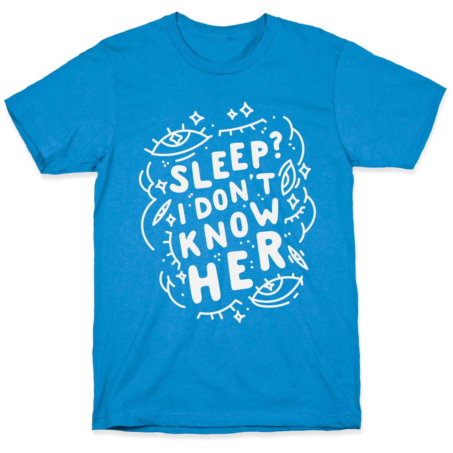 Sleep? I Don't Know Her T-Shirt