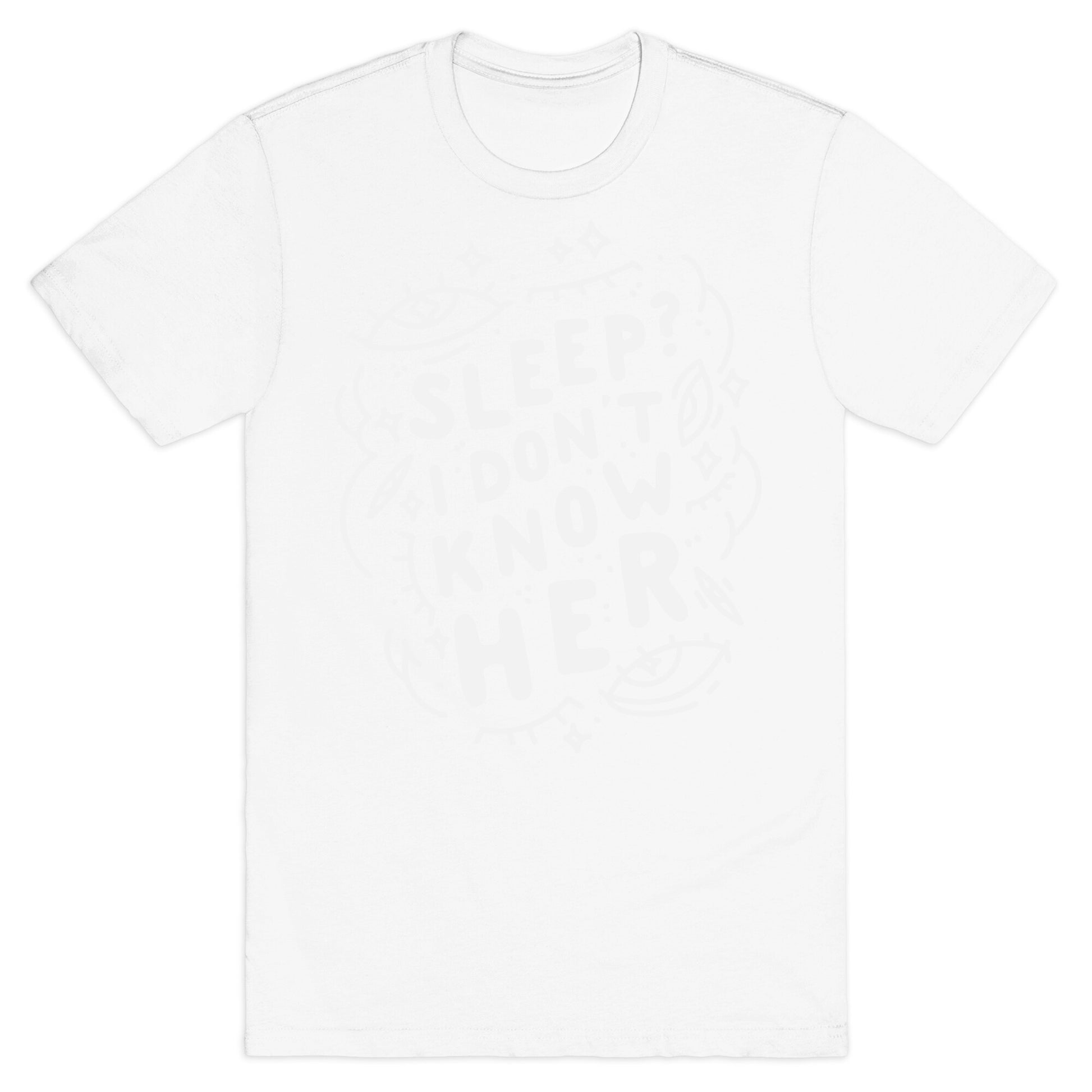 Sleep? I Don't Know Her T-Shirt