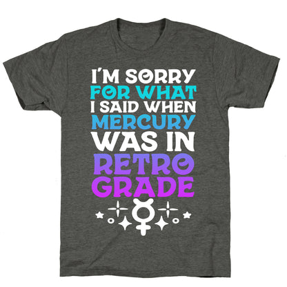 I'm Sorry For What I Said When Mercury Was In Retrograde Unisex Triblend Tee