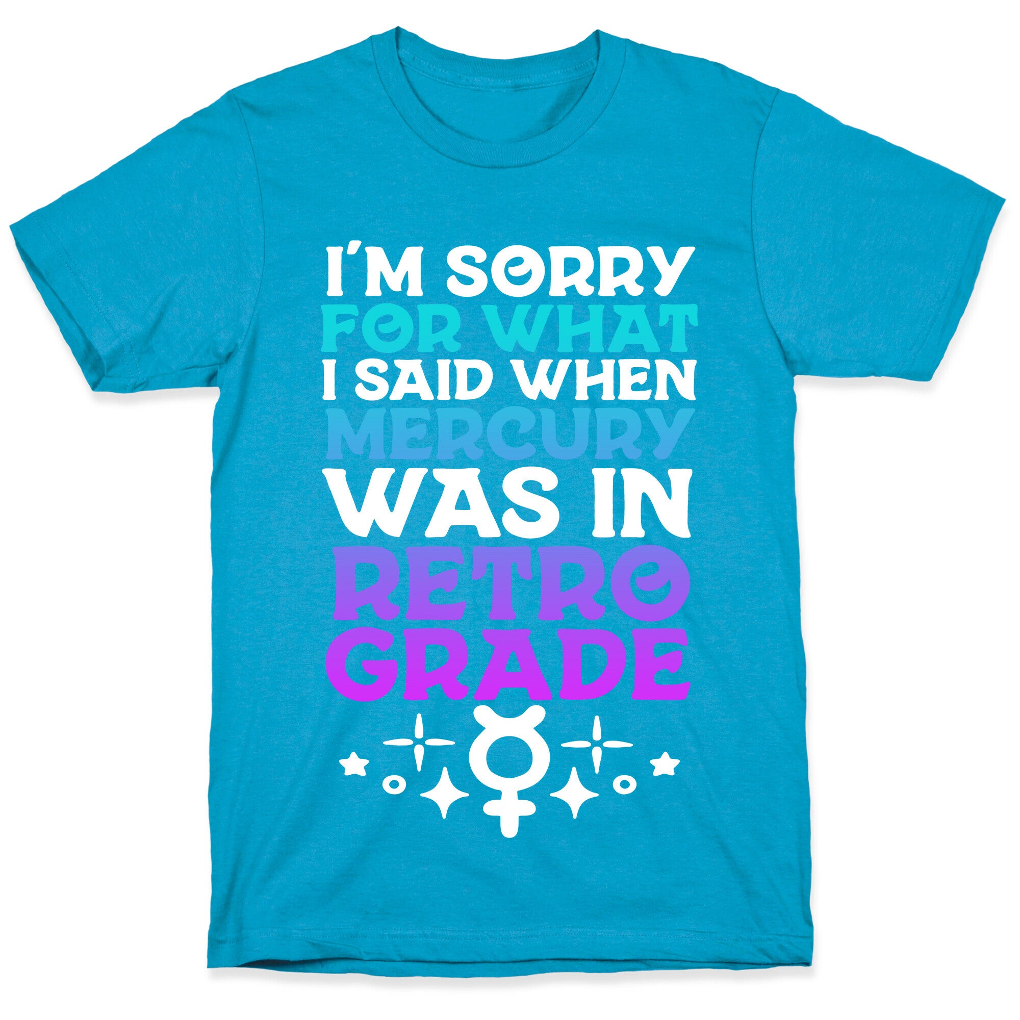 I'm Sorry For What I Said When Mercury Was In Retrograde Unisex Triblend Tee