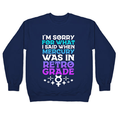 I'm Sorry For What I Said When Mercury Was In Retrograde Crewneck Sweatshirt