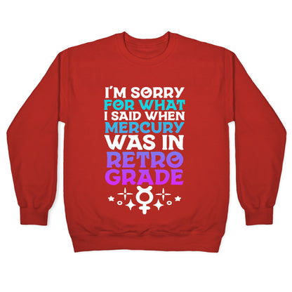 I'm Sorry For What I Said When Mercury Was In Retrograde Crewneck Sweatshirt