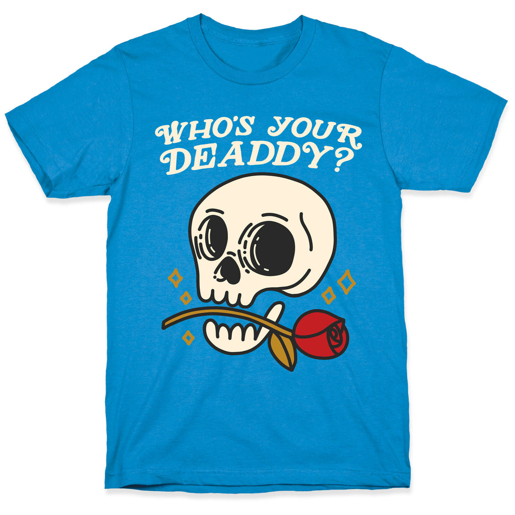 Who's Your Deaddy? Skull T-Shirt