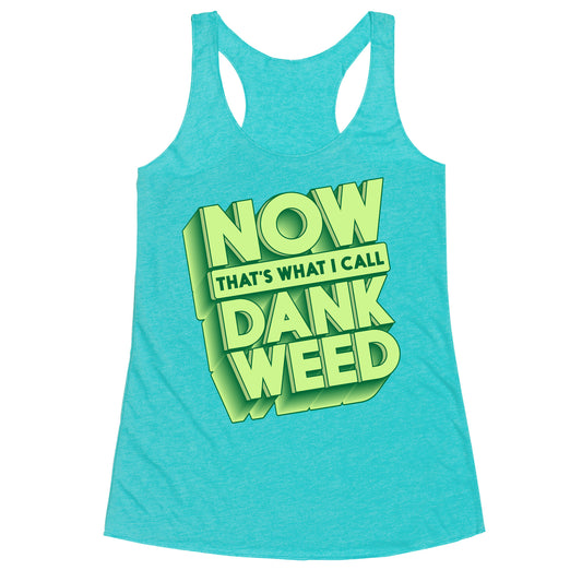 Now THAT'S What I Call Dank Weed Racerback Tank