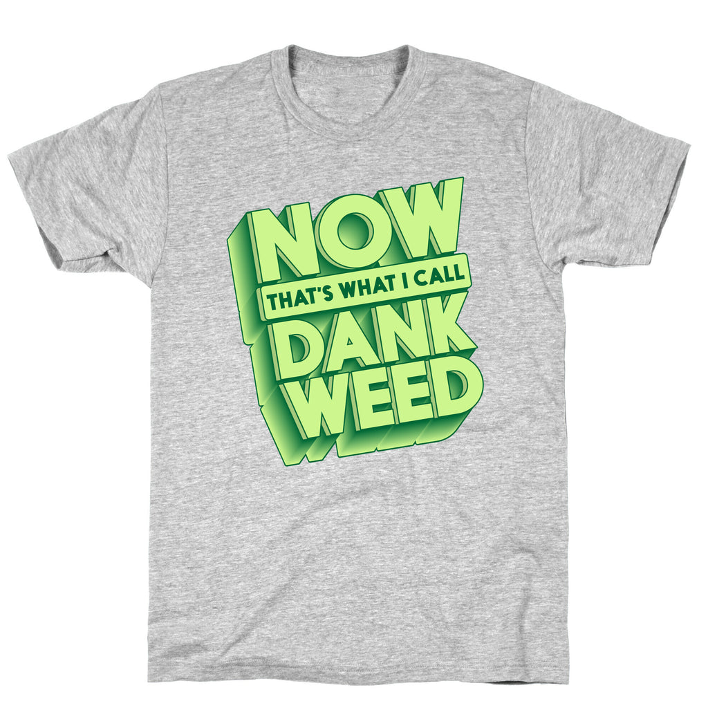 Now THAT'S What I Call Dank Weed T-Shirt