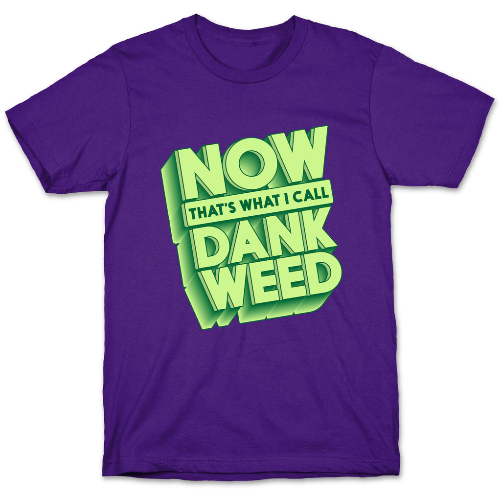 Now THAT'S What I Call Dank Weed T-Shirt