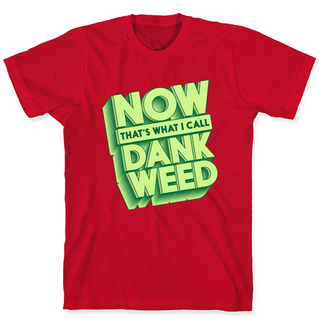 Now THAT'S What I Call Dank Weed T-Shirt