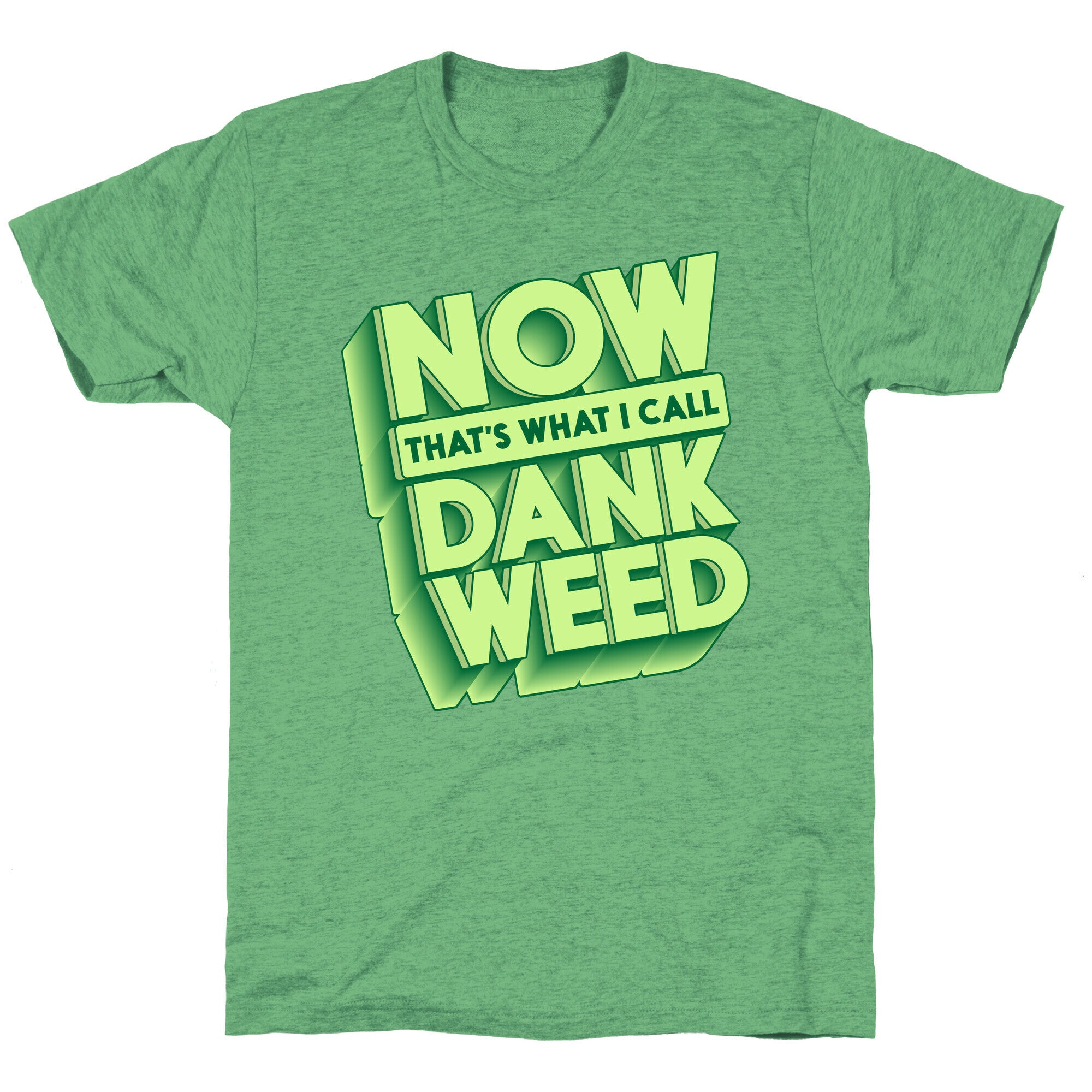 Now THAT'S What I Call Dank Weed Unisex Triblend Tee
