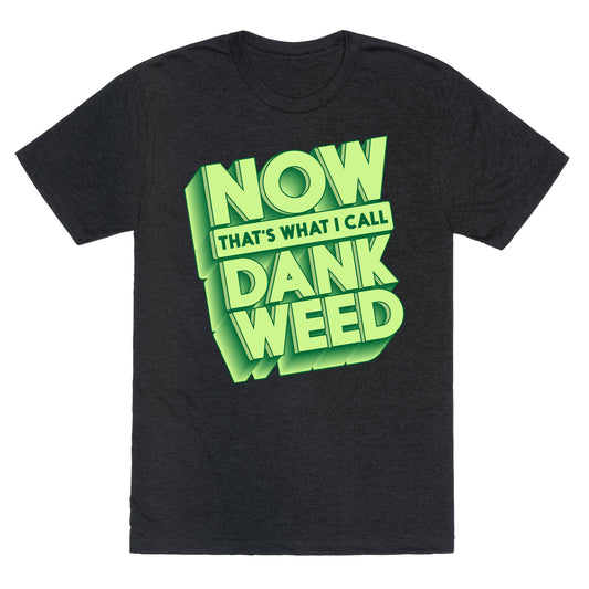 Now THAT'S What I Call Dank Weed Unisex Triblend Tee