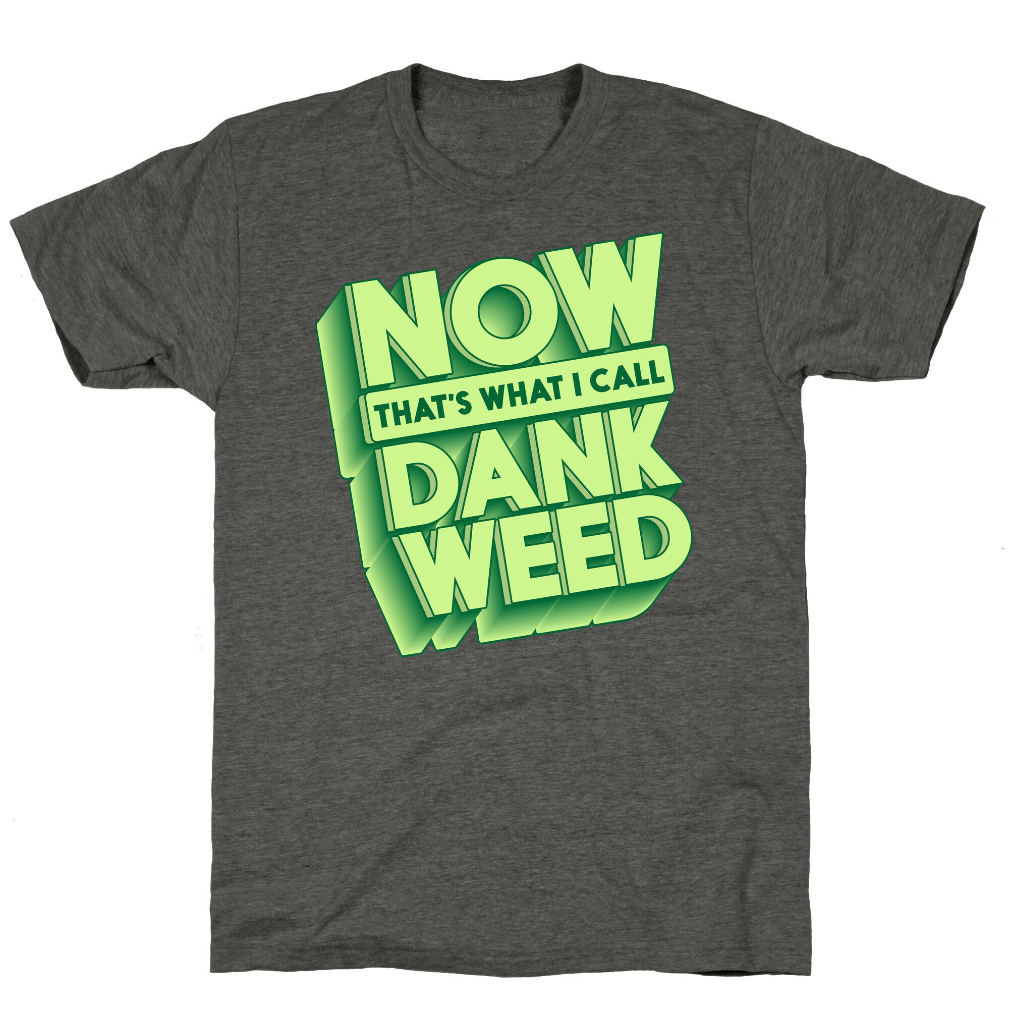 Now THAT'S What I Call Dank Weed Unisex Triblend Tee
