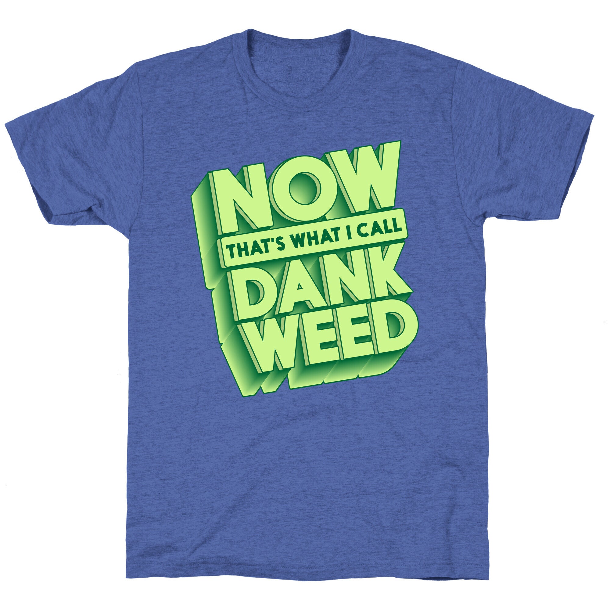 Now THAT'S What I Call Dank Weed Unisex Triblend Tee