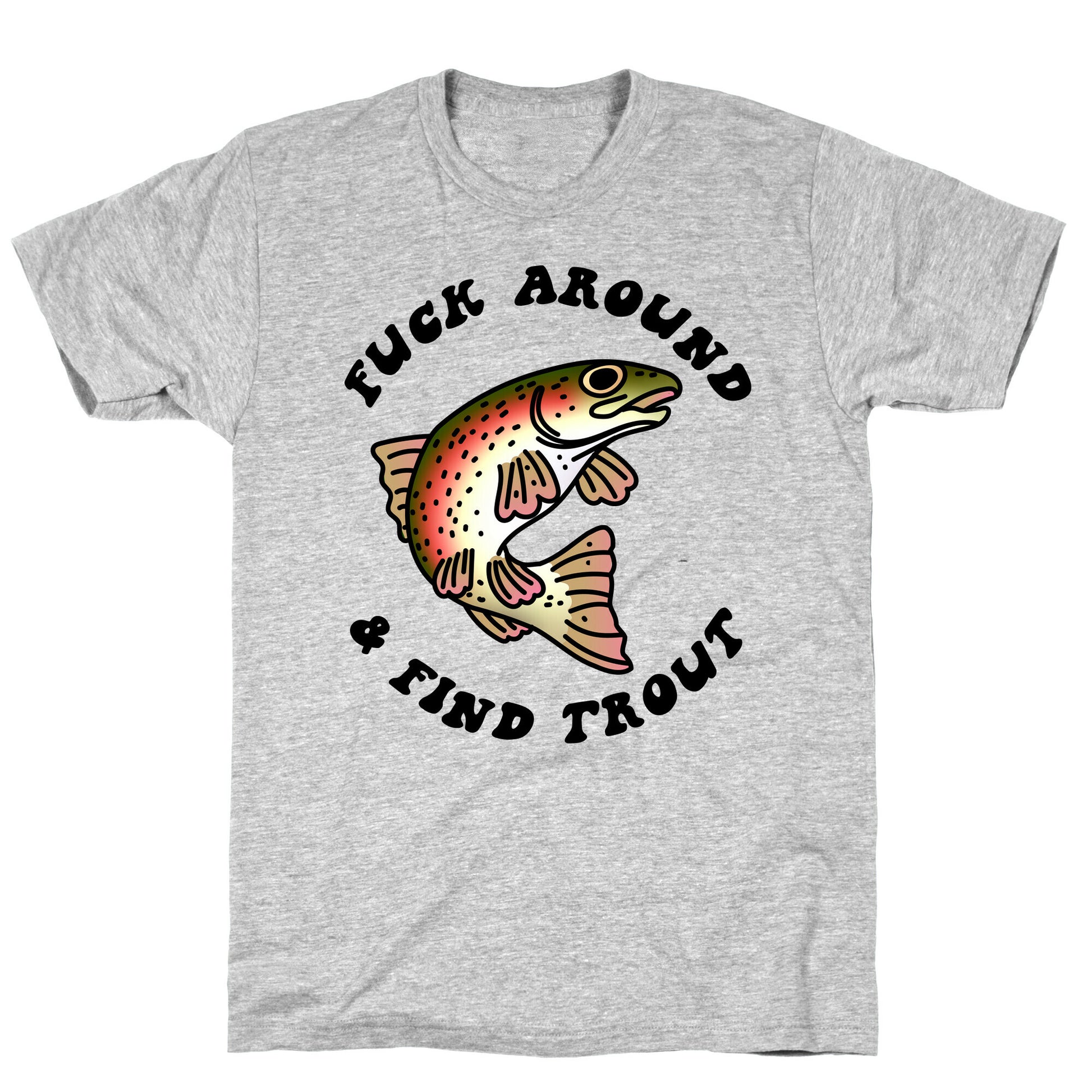 Fuck Around And Find Trout T-Shirt