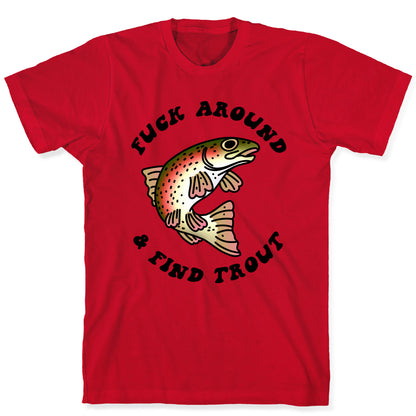Fuck Around And Find Trout T-Shirt