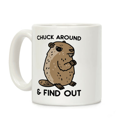 Chuck Around And Find Out Woodchuck Coffee Mug