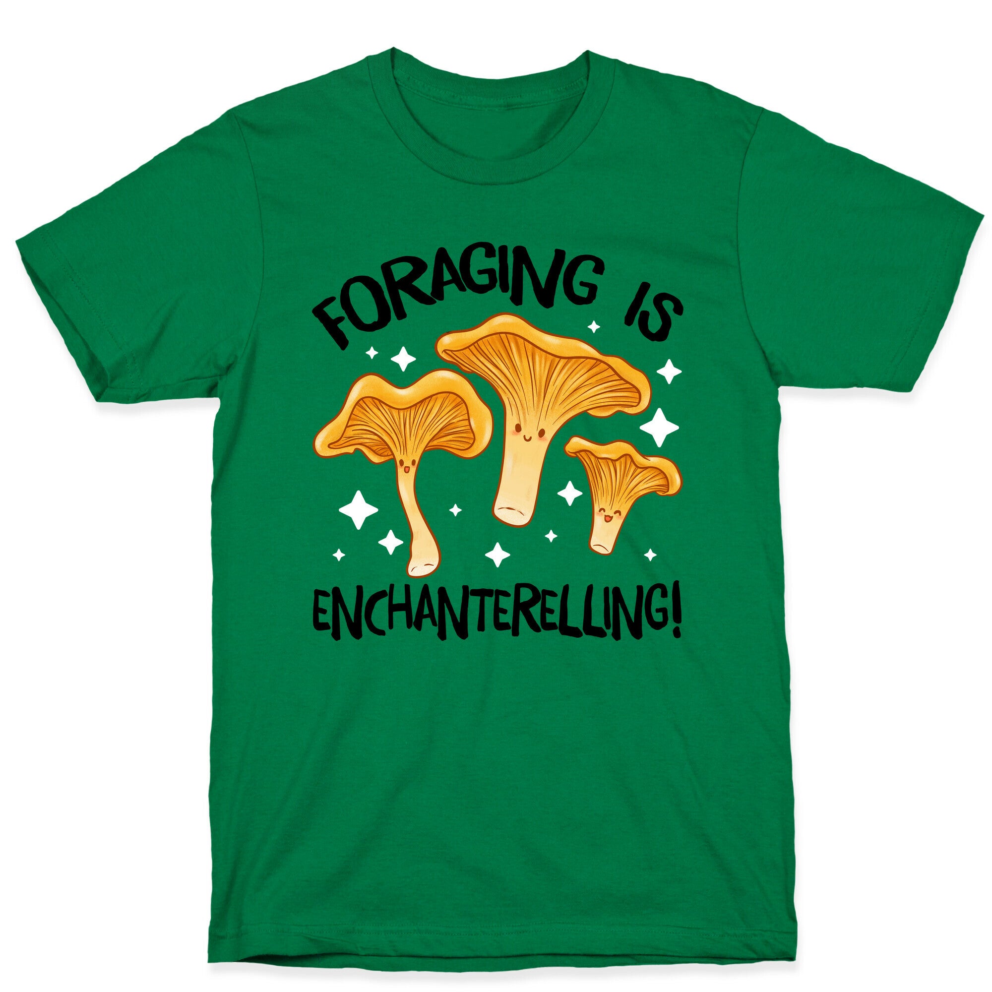 Foraging Is Enchanterelling! T-Shirt