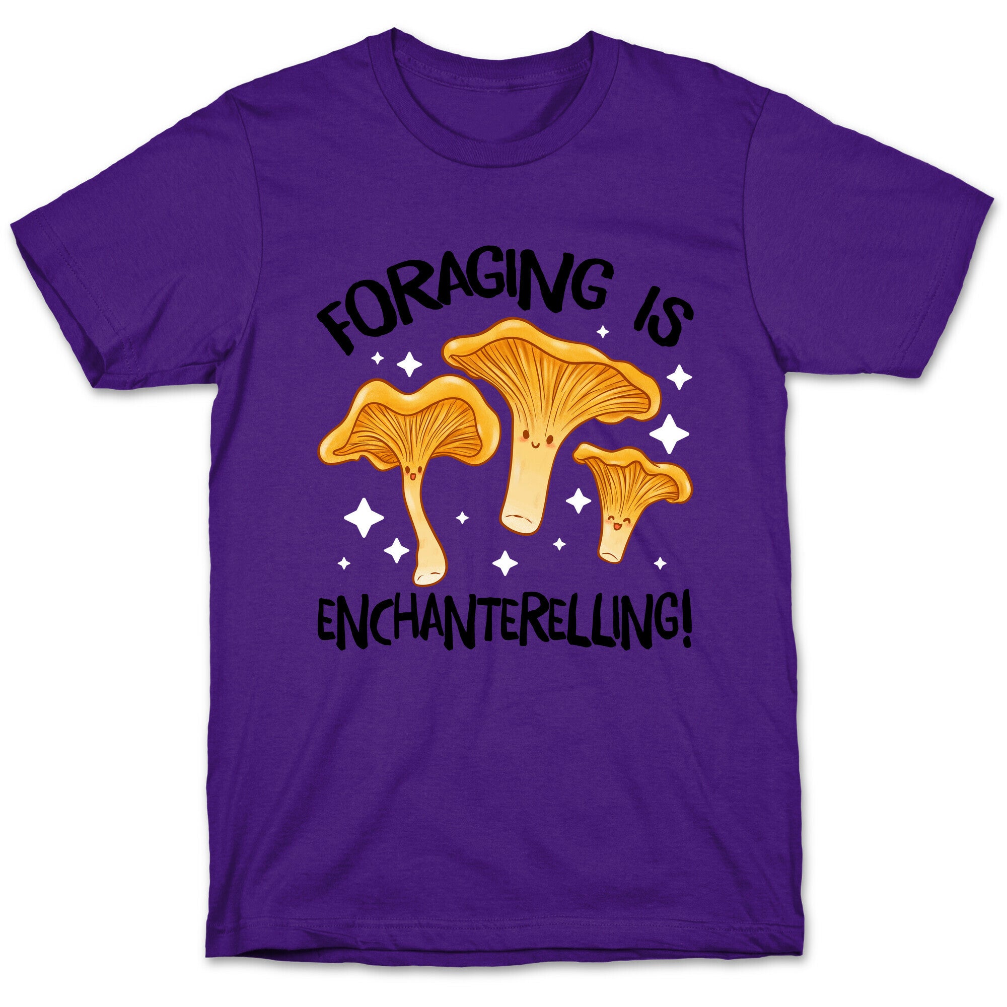 Foraging Is Enchanterelling! T-Shirt