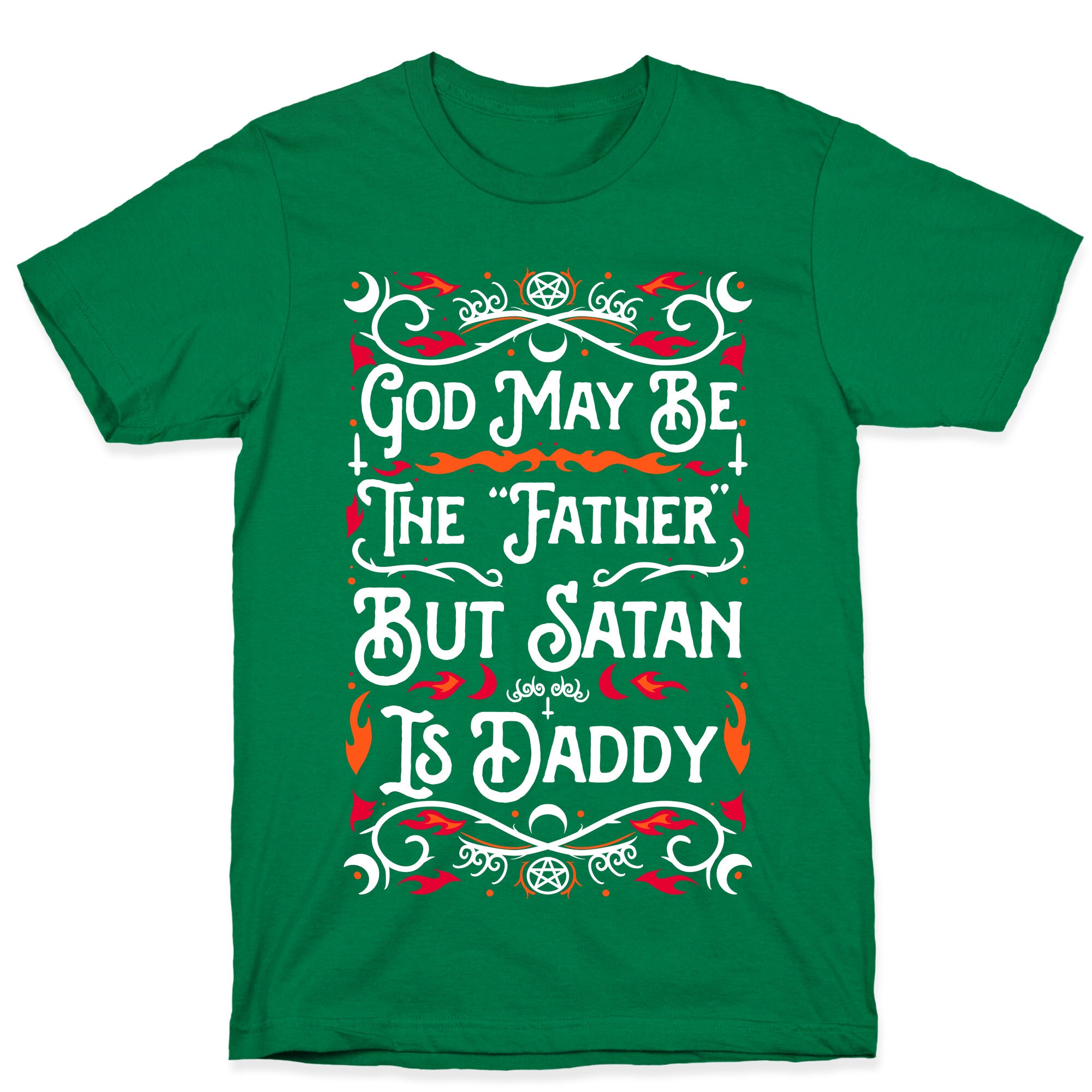 God May Be The "Father" But Satan Is Daddy T-Shirt