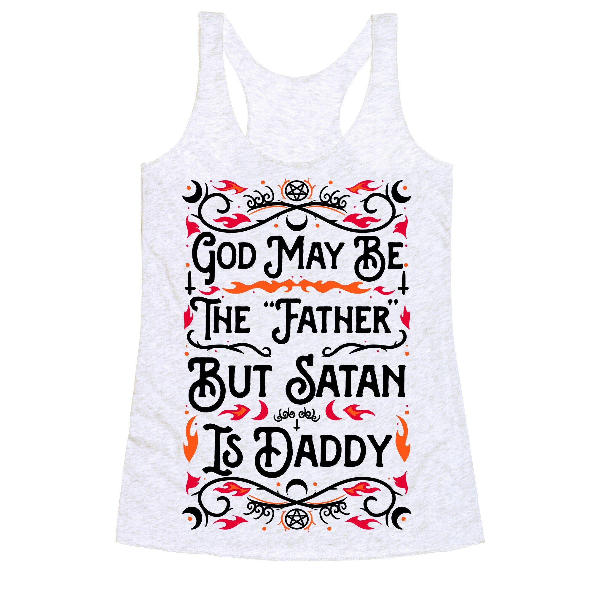 God May Be The "Father" But Satan Is Daddy Racerback Tank