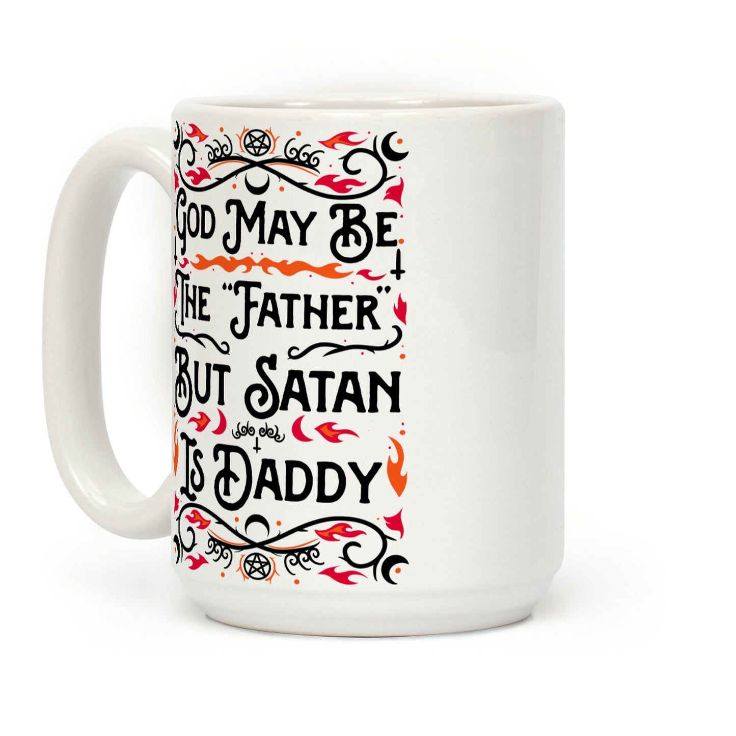 God May Be The "Father" But Satan Is Daddy Coffee Mug