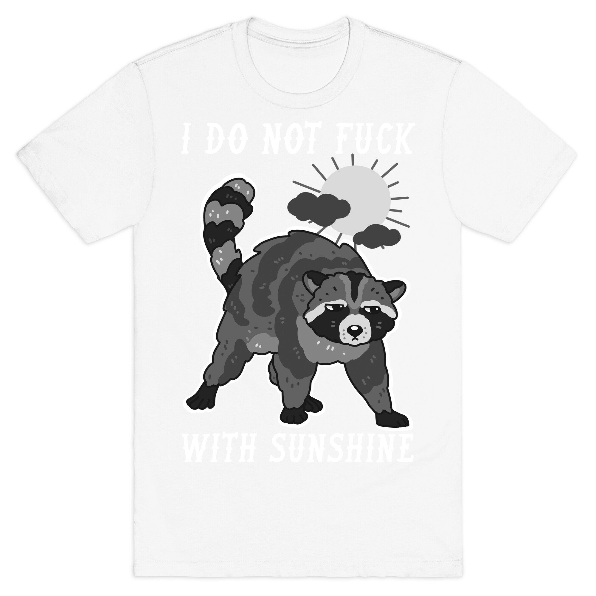 I Do Not Fuck With Sunshine Raccoon T-Shirt