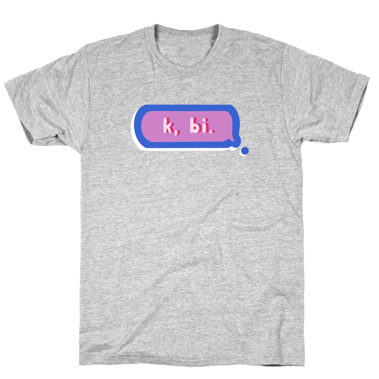 k, bi.  T-Shirt