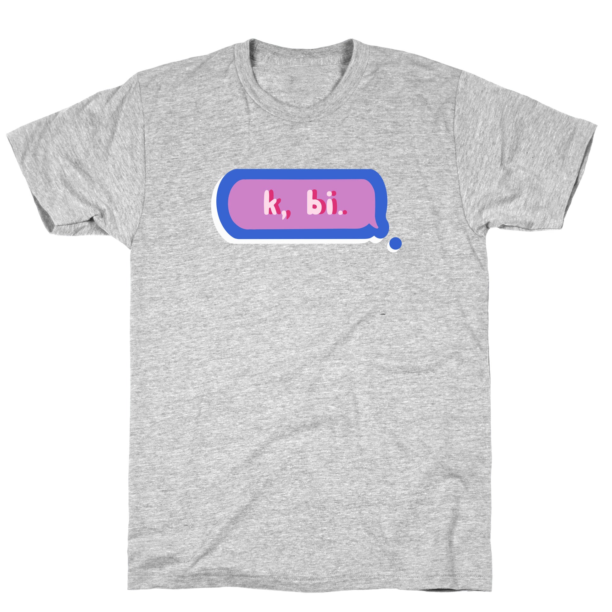 k, bi.  T-Shirt