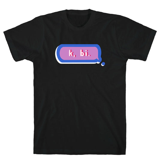 k, bi.  T-Shirt