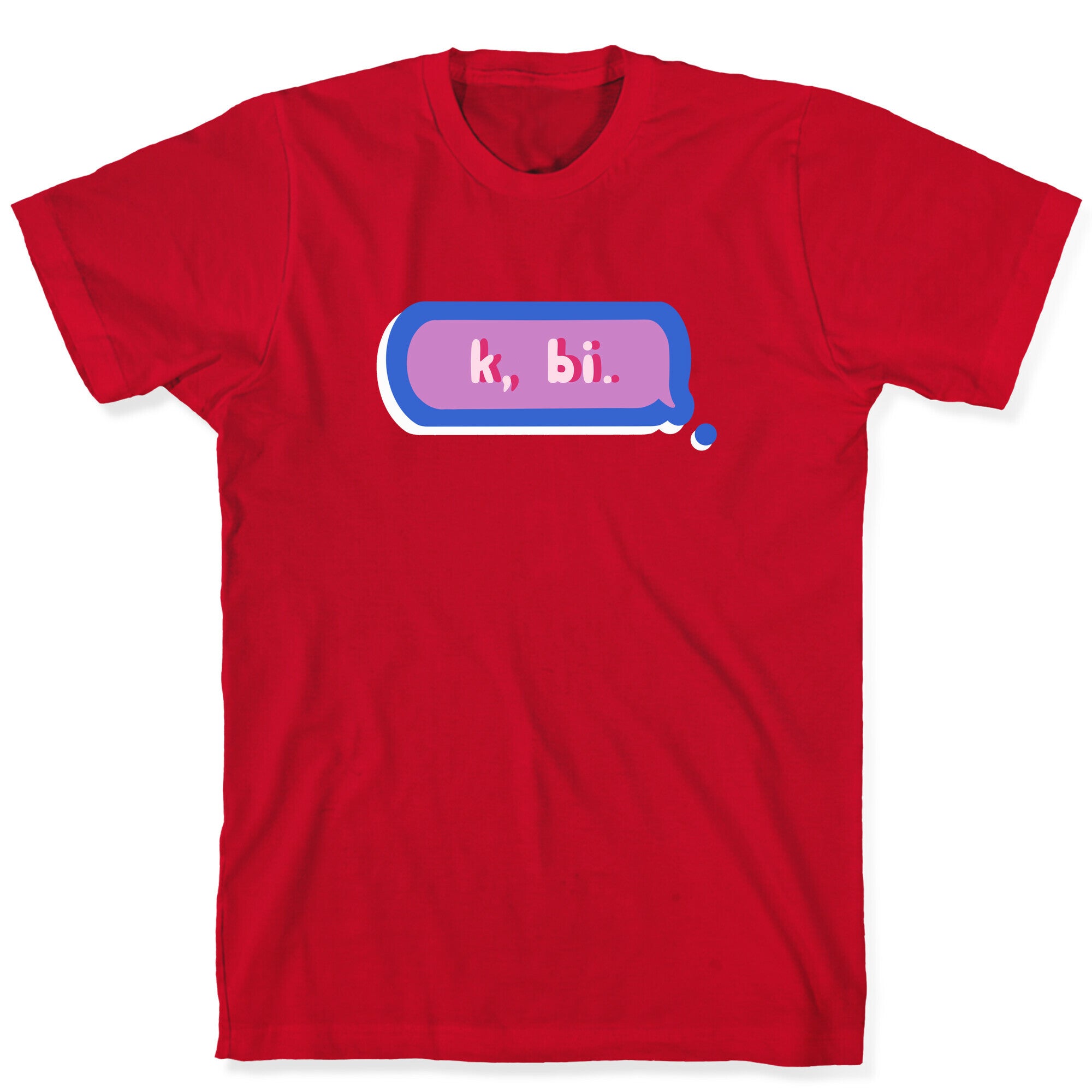 k, bi.  T-Shirt