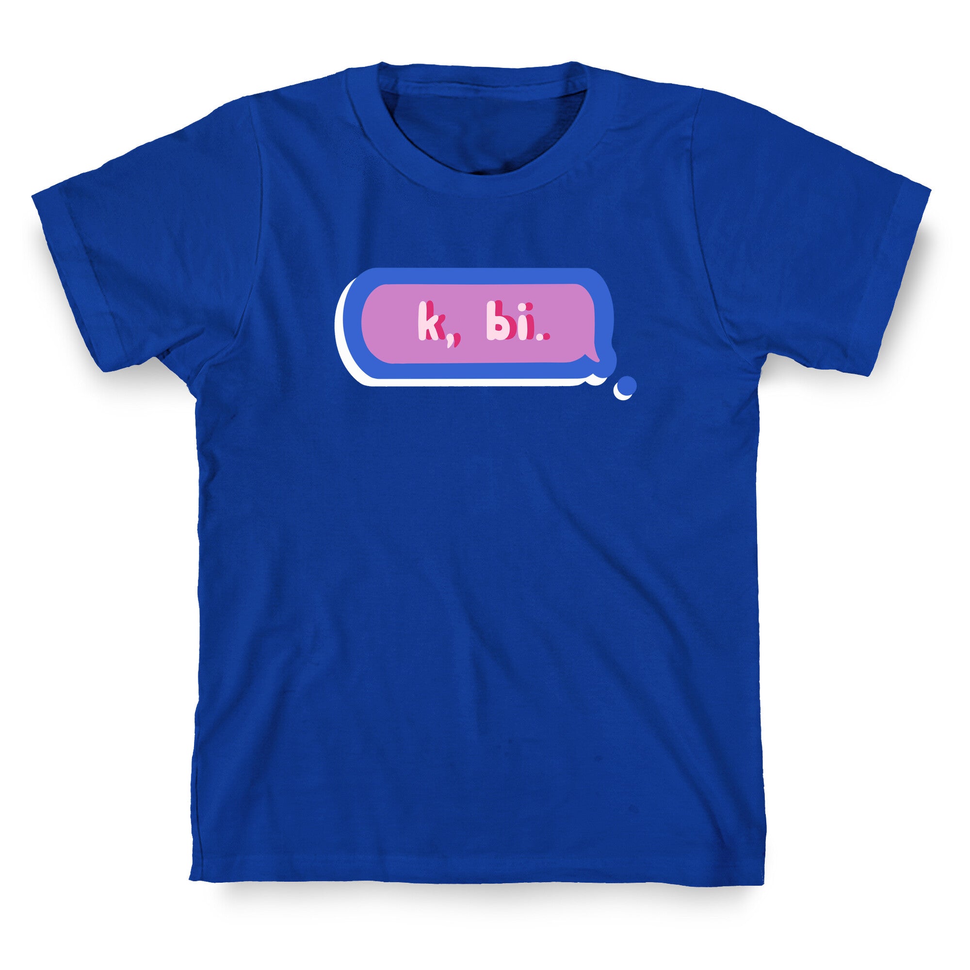 k, bi.  T-Shirt