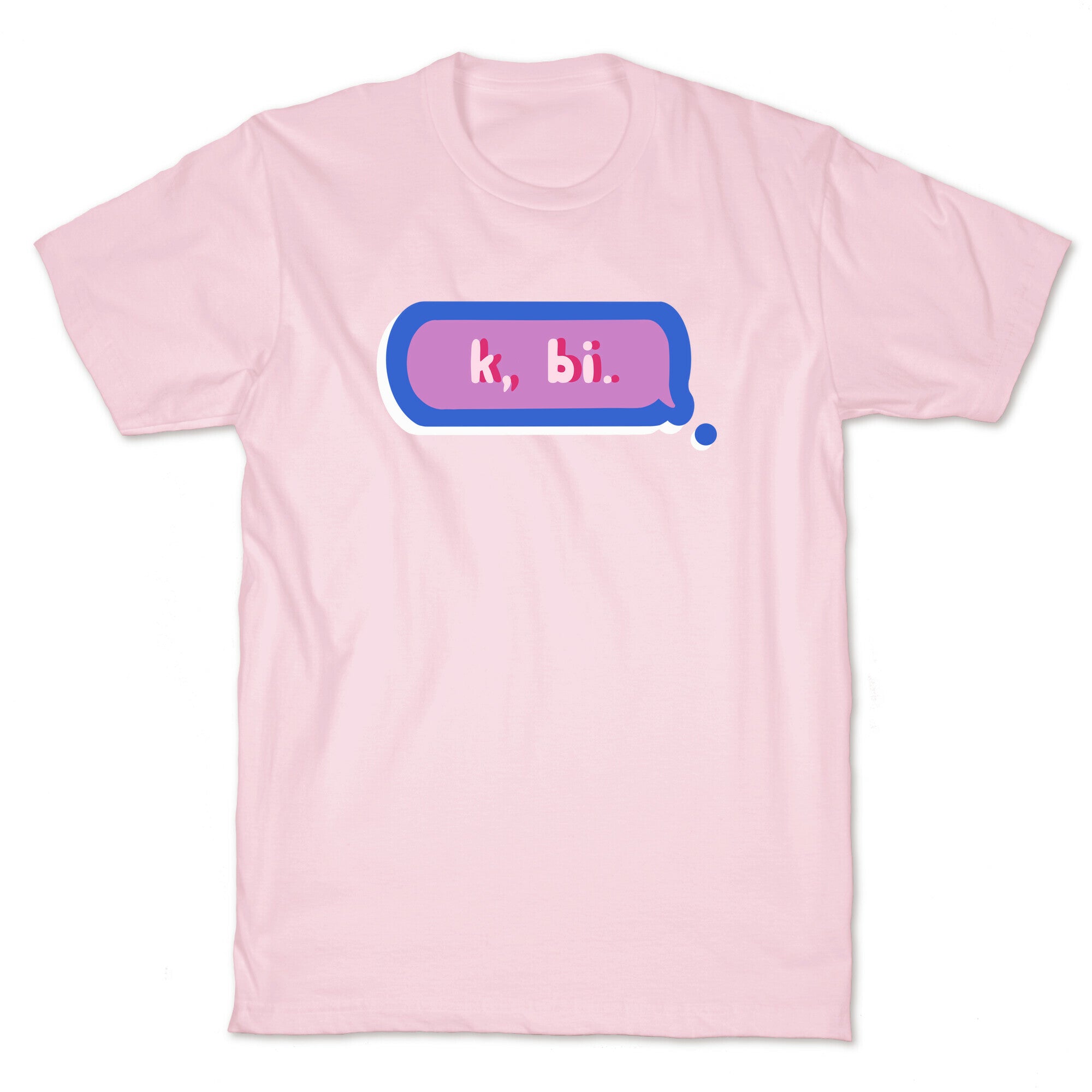 k, bi.  T-Shirt