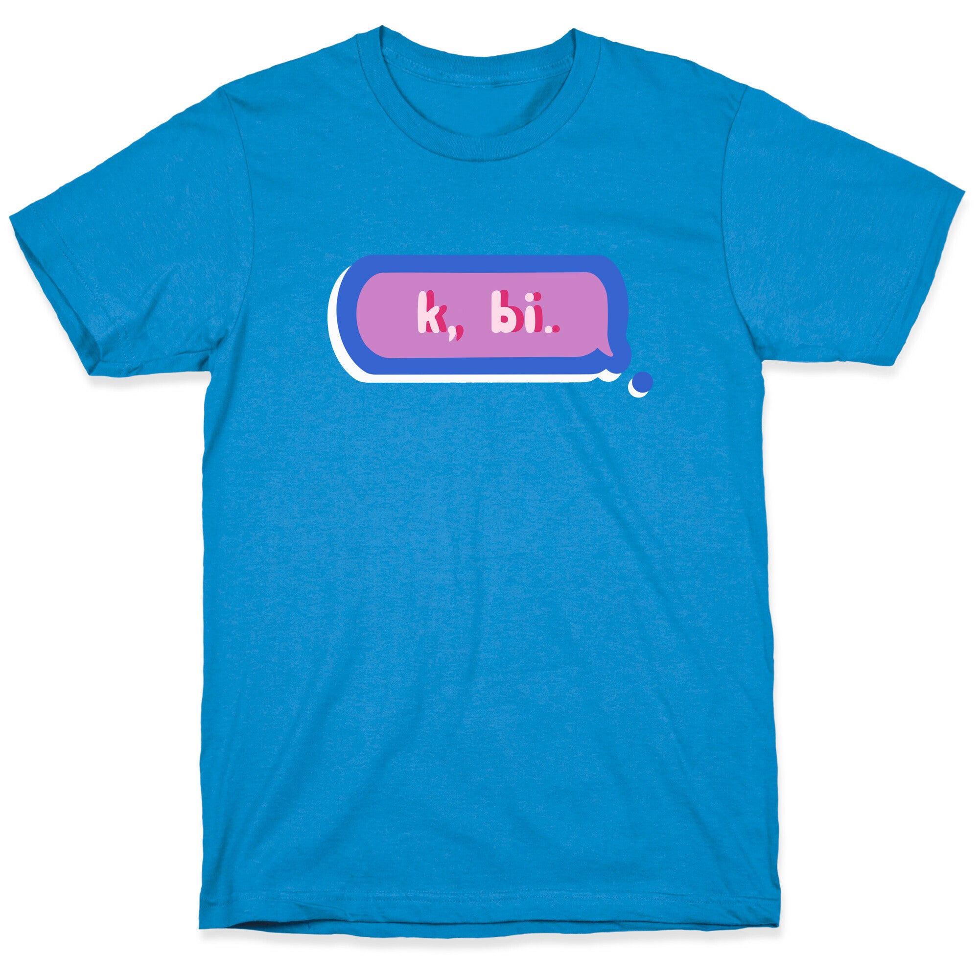 k, bi.  T-Shirt