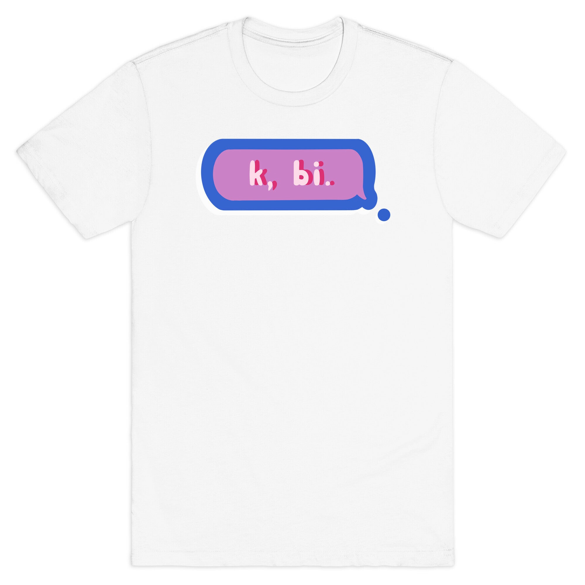 k, bi.  T-Shirt