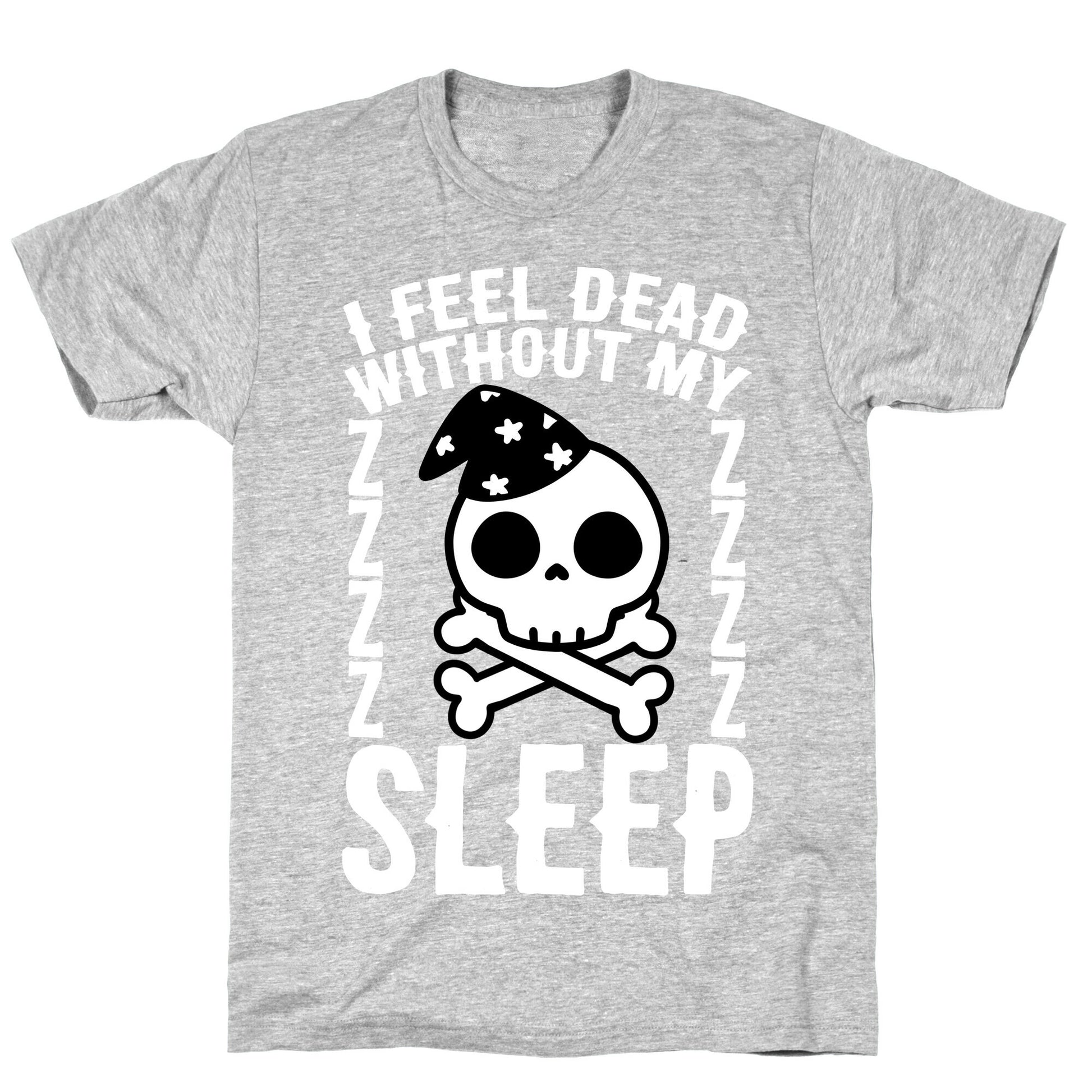 I Feel Dead Without My Sleep T-Shirt