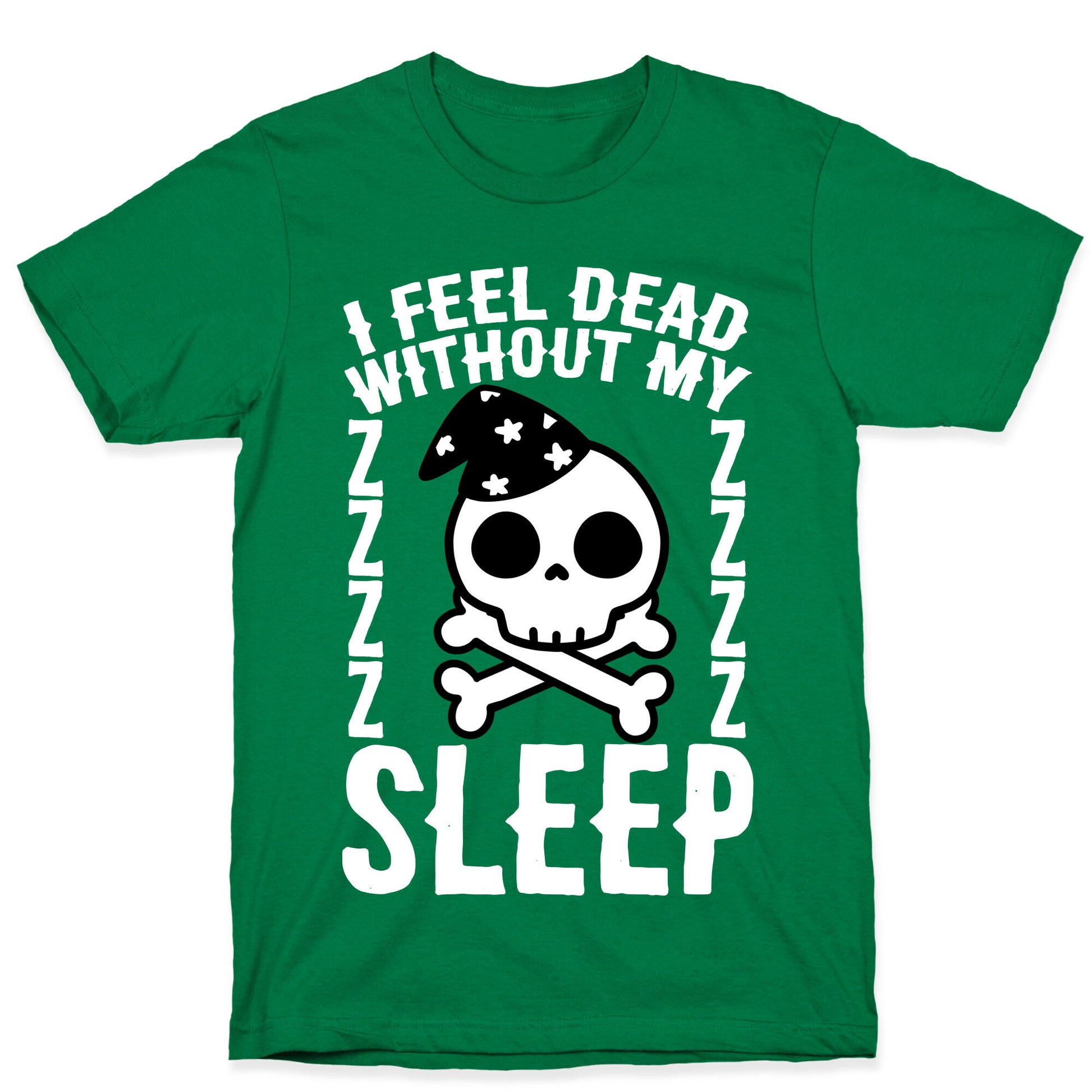 I Feel Dead Without My Sleep T-Shirt