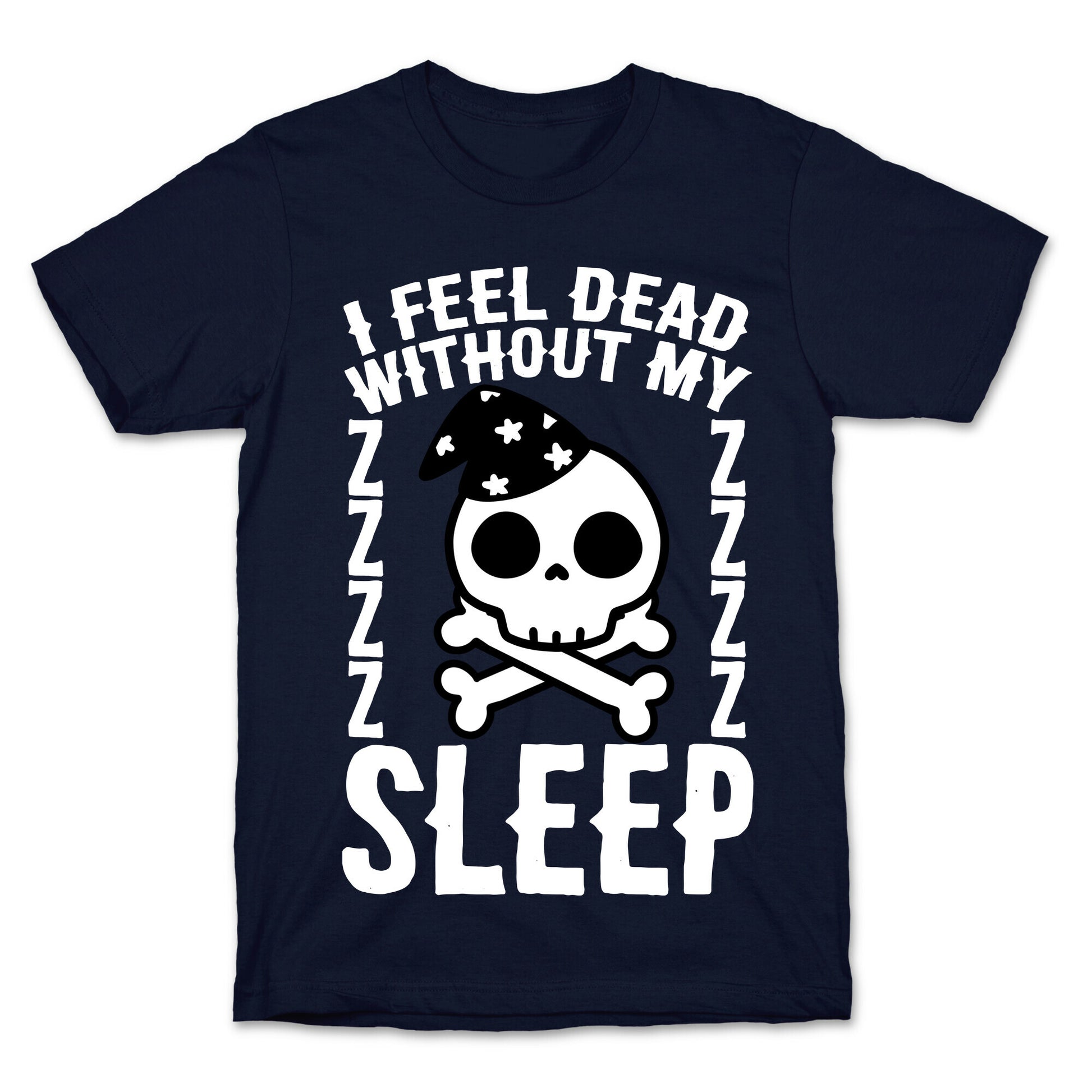 I Feel Dead Without My Sleep T-Shirt