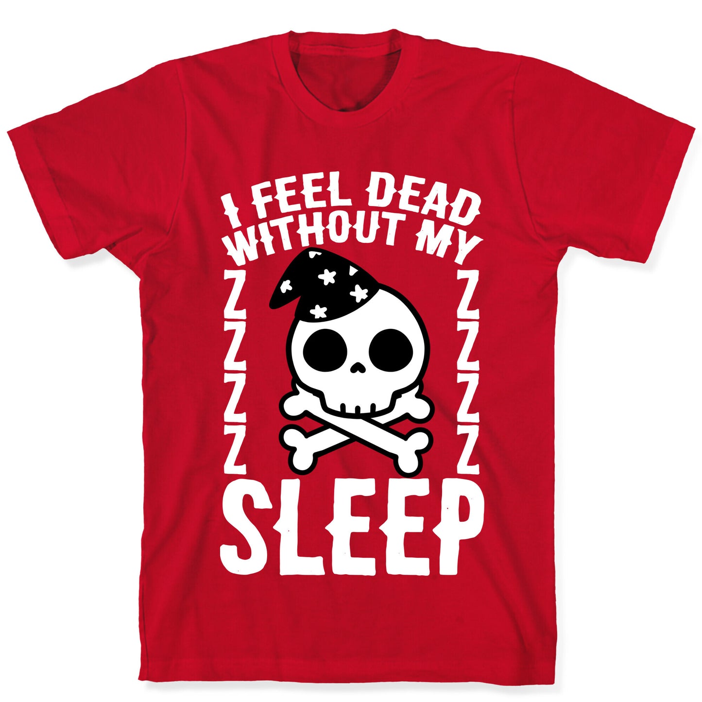 I Feel Dead Without My Sleep T-Shirt