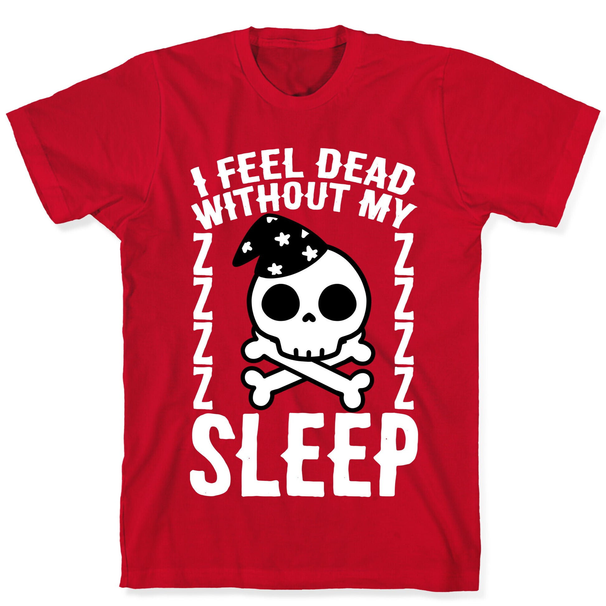 I Feel Dead Without My Sleep T-Shirt