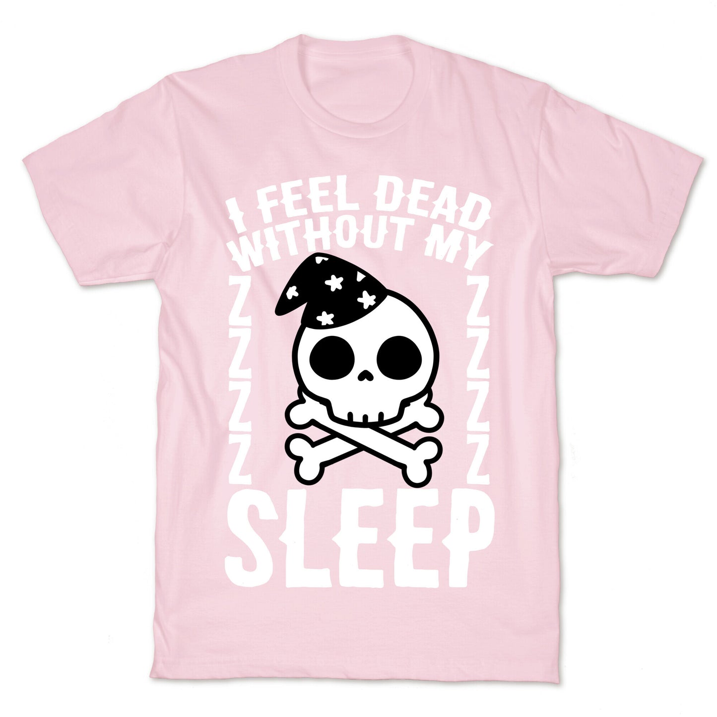 I Feel Dead Without My Sleep T-Shirt
