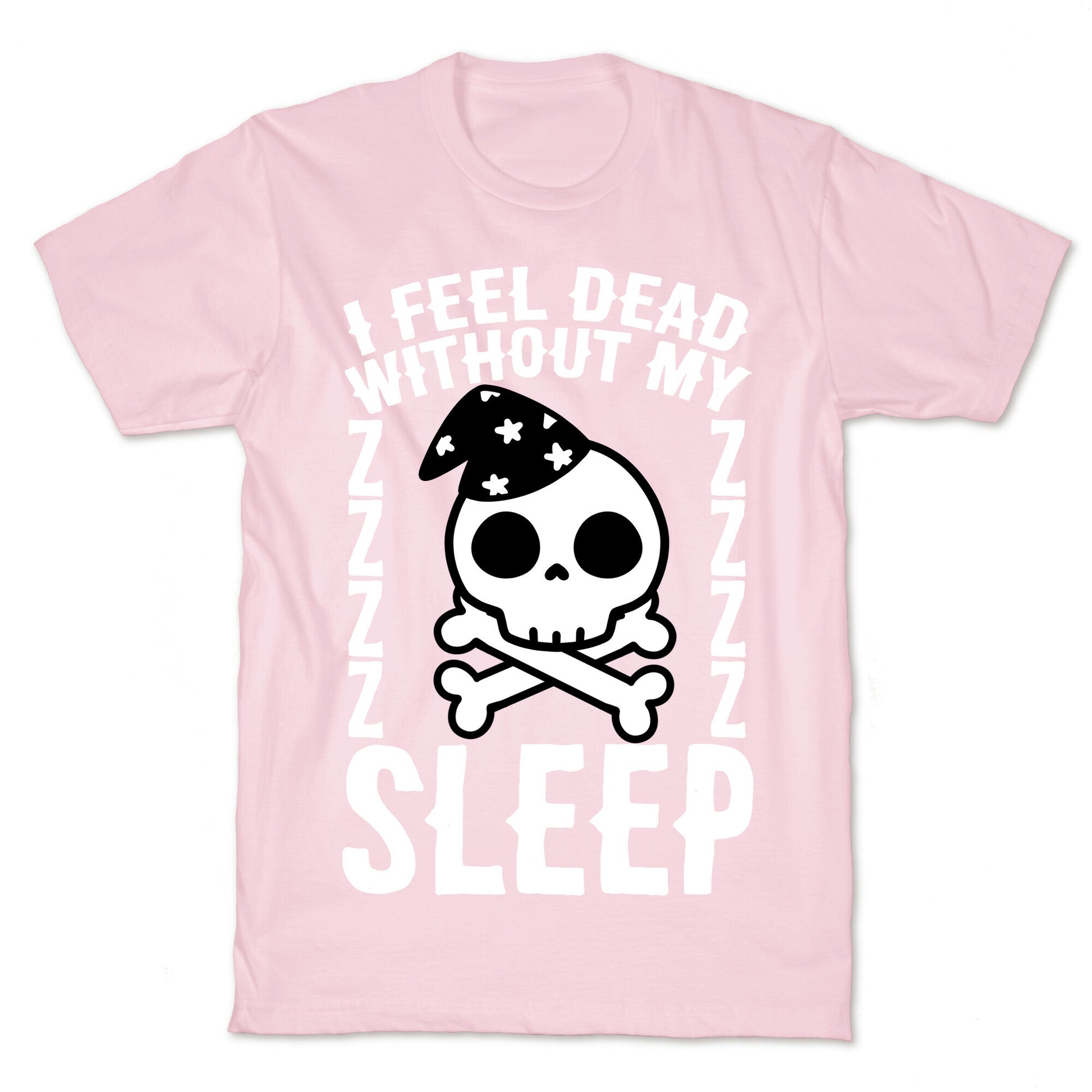 I Feel Dead Without My Sleep T-Shirt