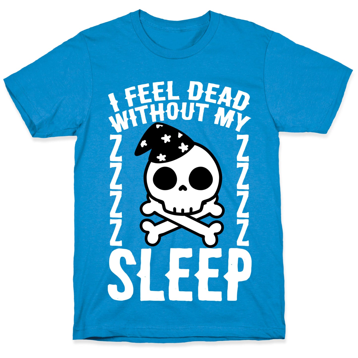 I Feel Dead Without My Sleep T-Shirt