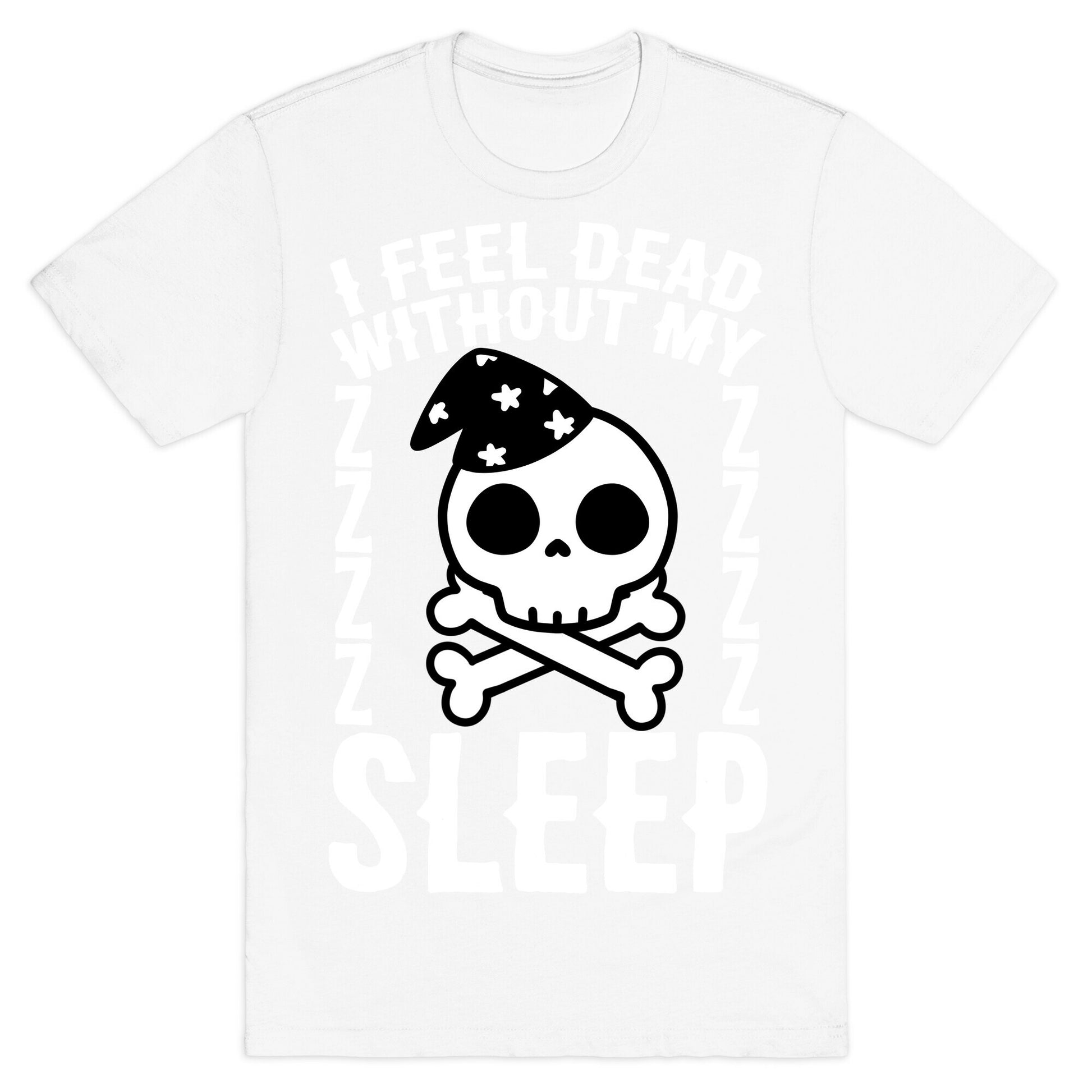 I Feel Dead Without My Sleep T-Shirt