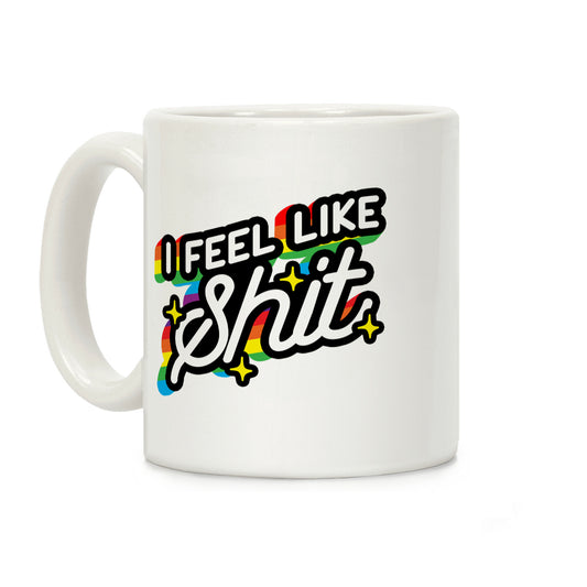 I Feel Like Shit Coffee Mug