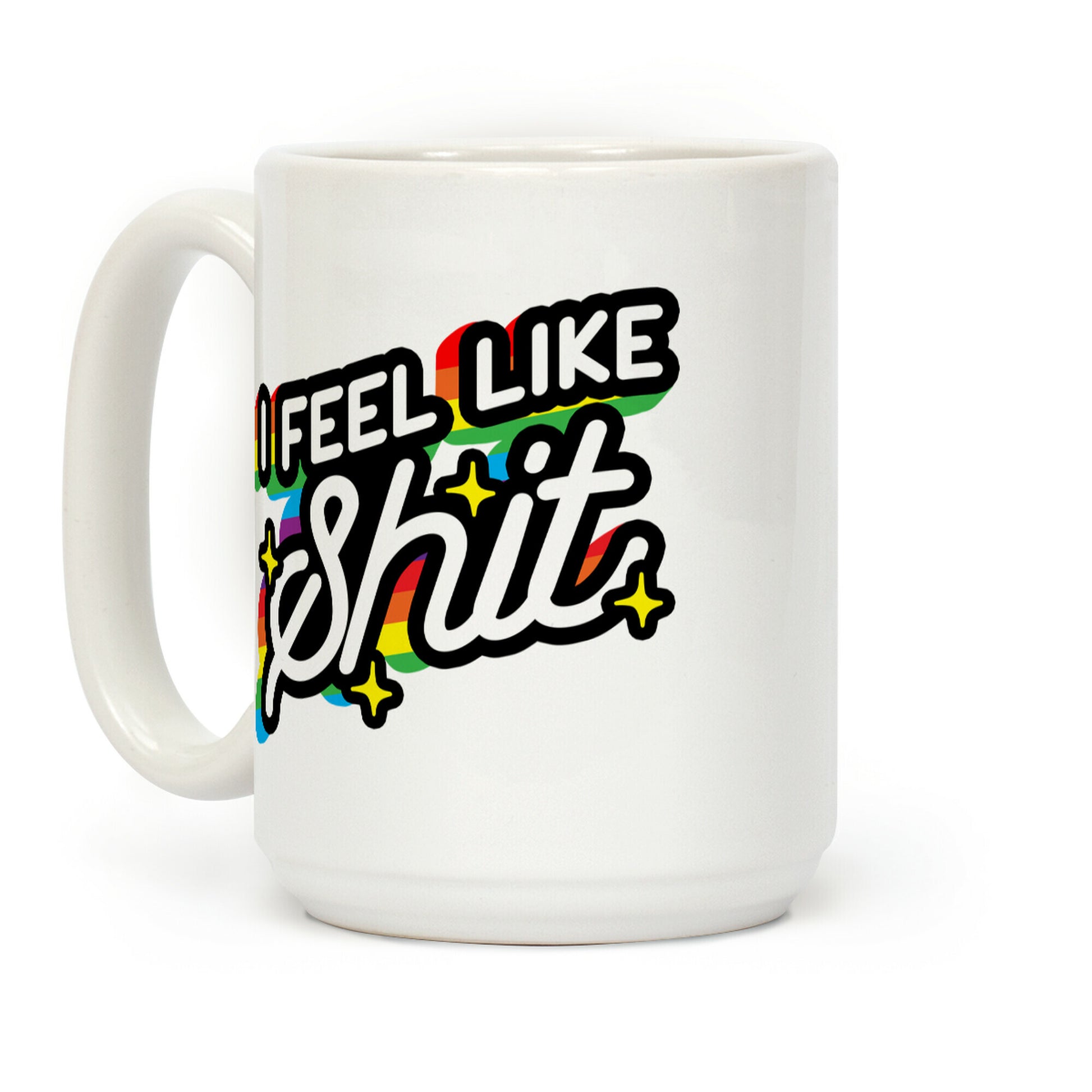 I Feel Like Shit Coffee Mug