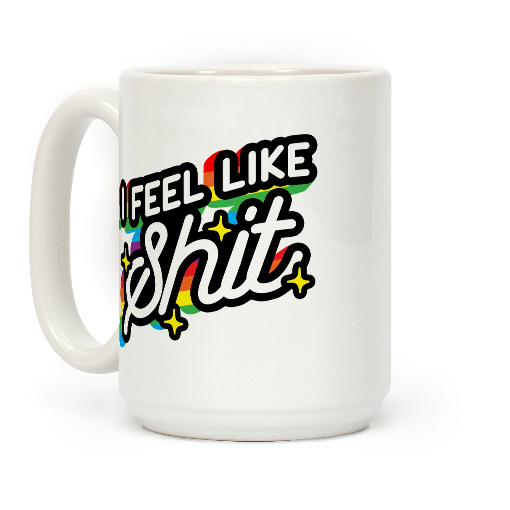 I Feel Like Shit Coffee Mug