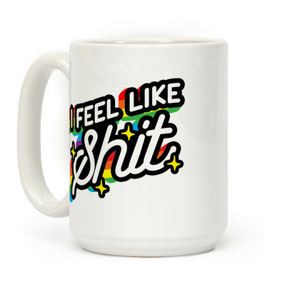 I Feel Like Shit Coffee Mug