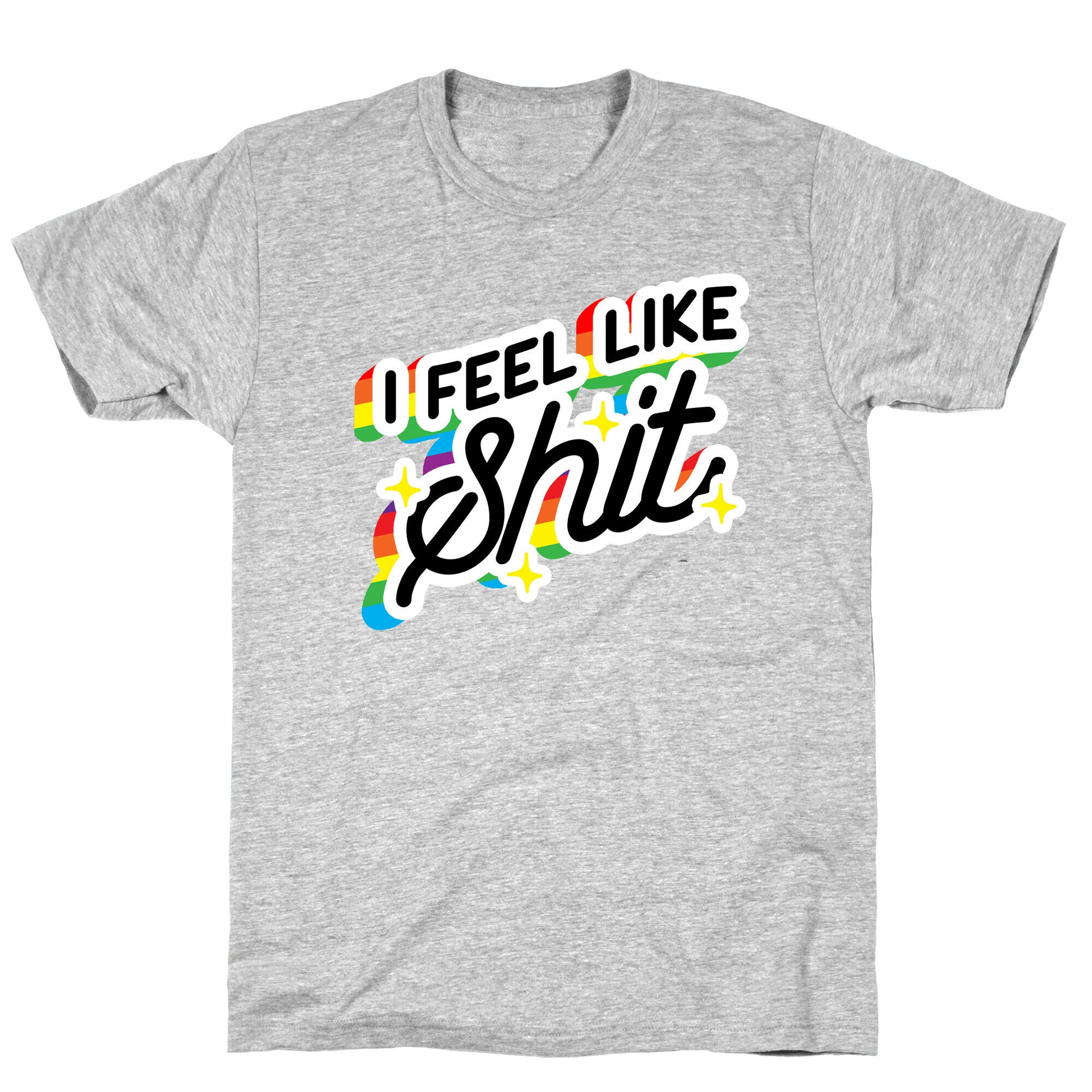 I Feel Like Shit T-Shirt